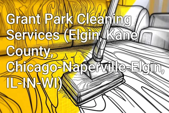 Grant Park Cleaning Services (Elgin, Kane County, Chicago-Naperville-Elgin, IL-IN-WI)