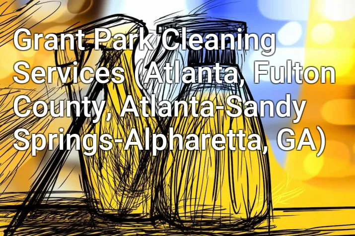 Grant Park Cleaning Services (Atlanta, Fulton County, Atlanta-Sandy Springs-Alpharetta, GA)