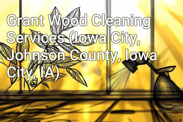 Grant Wood Cleaning Services (Iowa City, Johnson County, Iowa City, IA)