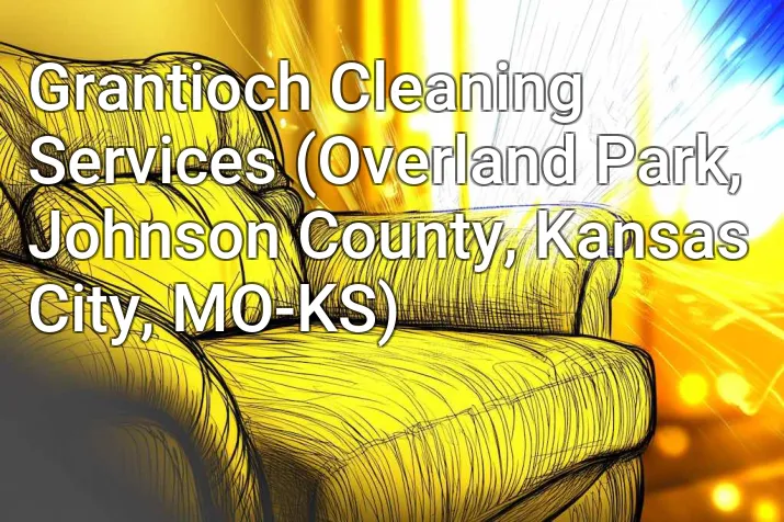 Grantioch Cleaning Services (Overland Park, Johnson County, Kansas City, MO-KS)