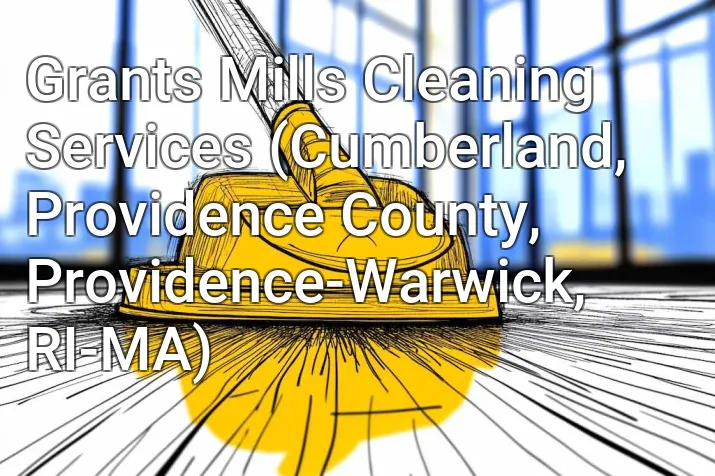 Grants Mills Cleaning Services (Cumberland, Providence County, Providence-Warwick, RI-MA)