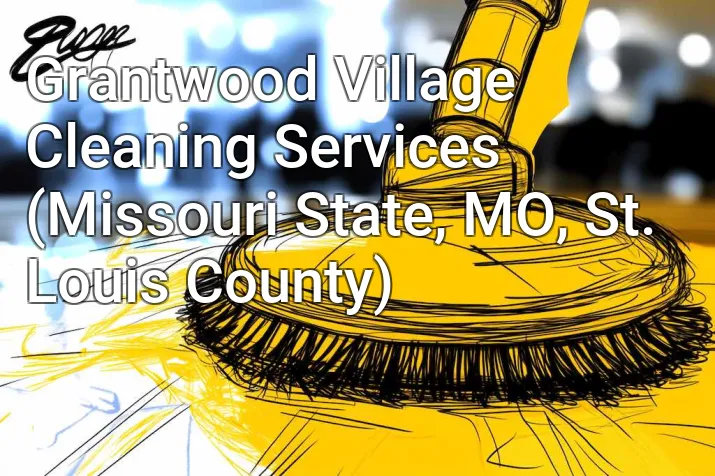 Grantwood Village Cleaning Services (Missouri State, MO, St. Louis County)