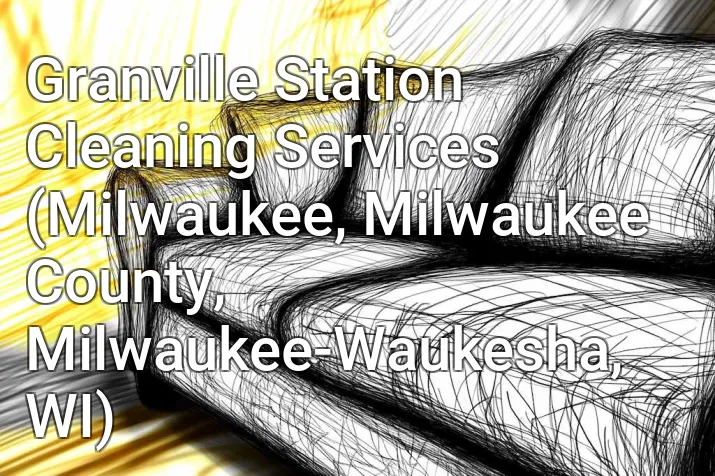 Granville Station Cleaning Services (Milwaukee, Milwaukee County, Milwaukee-Waukesha, WI)