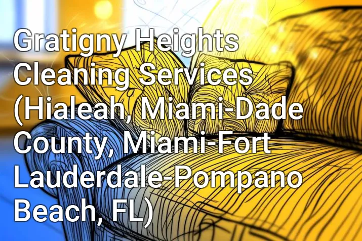 Gratigny Heights Cleaning Services (Hialeah, Miami-Dade County, Miami-Fort Lauderdale-Pompano Beach, FL)