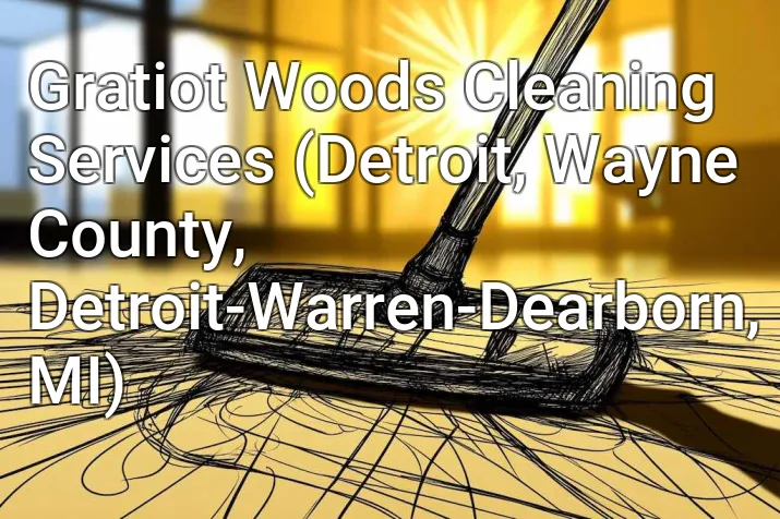 Gratiot Woods Cleaning Services (Detroit, Wayne County, Detroit-Warren-Dearborn, MI)