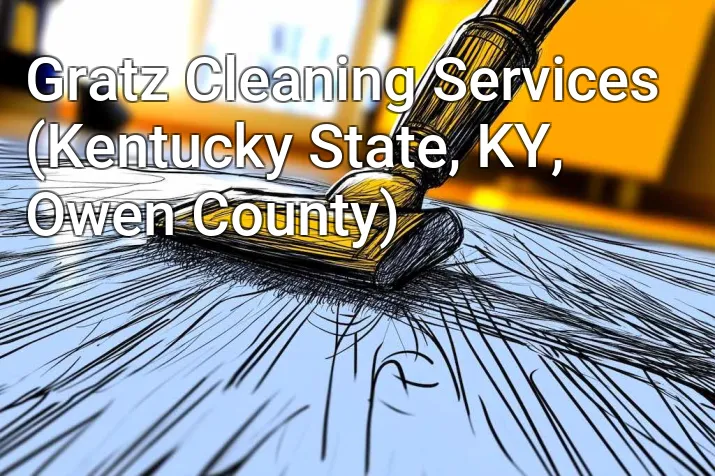 Gratz Cleaning Services (Kentucky State, KY, Owen County)