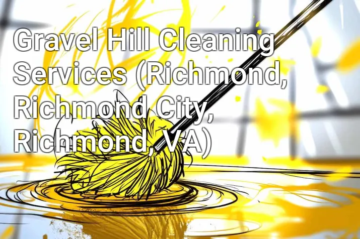 Gravel Hill Cleaning Services (Richmond, Richmond City, Richmond, VA)