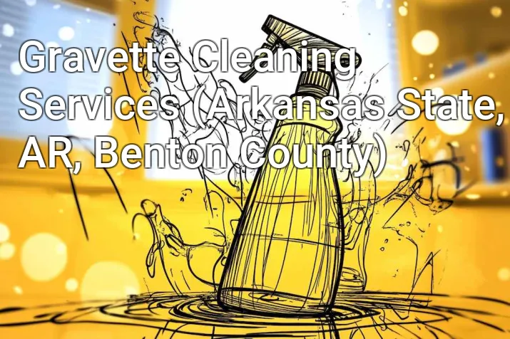 Gravette Cleaning Services (Arkansas State, AR, Benton County)