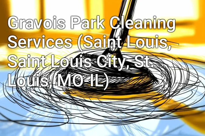 Gravois Park Cleaning Services (Saint Louis, Saint Louis City, St. Louis, MO-IL)