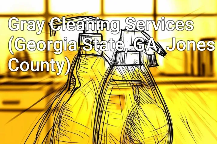 Gray Cleaning Services (Georgia State, GA, Jones County)