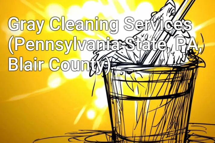 Gray Cleaning Services (Pennsylvania State, PA, Blair County)