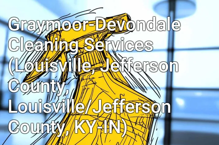 Graymoor-Devondale Cleaning Services (Louisville, Jefferson County, Louisville/Jefferson County, KY-IN)