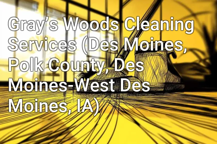 Gray’s Woods Cleaning Services (Des Moines, Polk County, Des Moines-West Des Moines, IA)