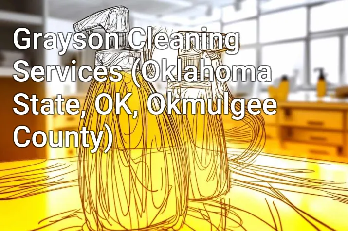 Grayson Cleaning Services (Oklahoma State, OK, Okmulgee County)