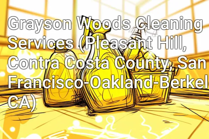 Grayson Woods Cleaning Services (Pleasant Hill, Contra Costa County, San Francisco-Oakland-Berkeley, CA)