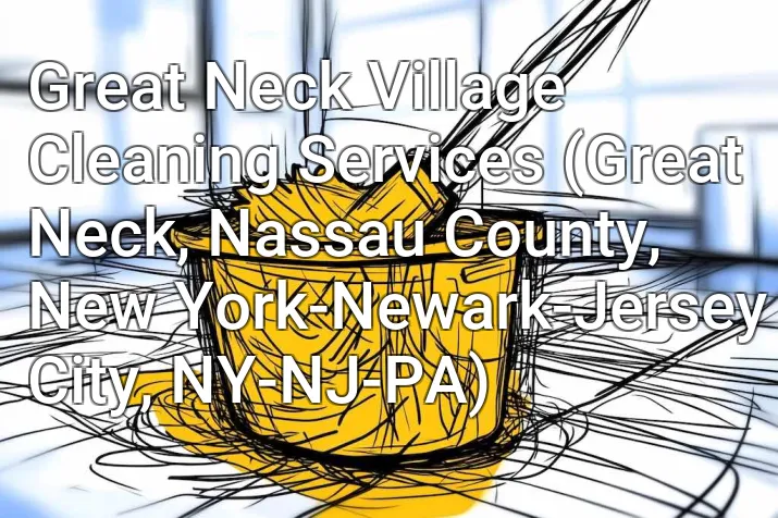 Great Neck Village Cleaning Services (Great Neck, Nassau County, New York-Newark-Jersey City, NY-NJ-PA)