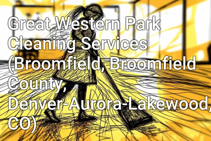 Great Western Park Cleaning Services (Broomfield, Broomfield County, Denver-Aurora-Lakewood, CO)