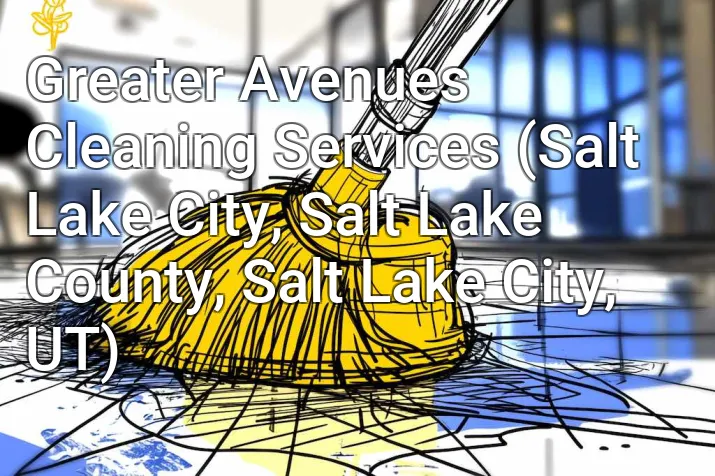 Greater Avenues Cleaning Services (Salt Lake City, Salt Lake County, Salt Lake City, UT)