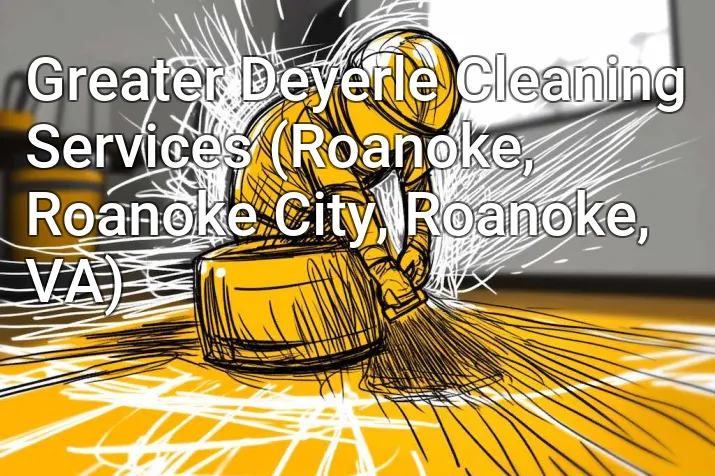 Greater Deyerle Cleaning Services (Roanoke, Roanoke City, Roanoke, VA)