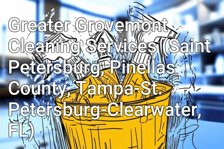 Greater Grovemont Cleaning Services (Saint Petersburg, Pinellas County, Tampa-St. Petersburg-Clearwater, FL)