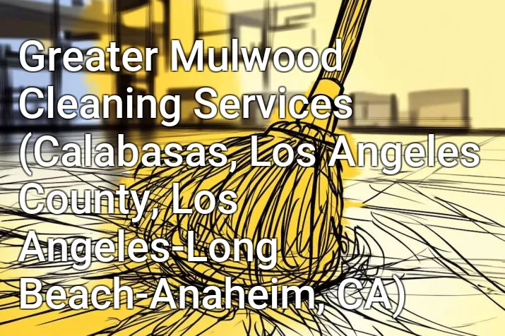 Greater Mulwood Cleaning Services (Calabasas, Los Angeles County, Los Angeles-Long Beach-Anaheim, CA)