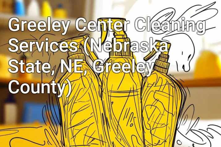 Greeley Center Cleaning Services (Nebraska State, NE, Greeley County)