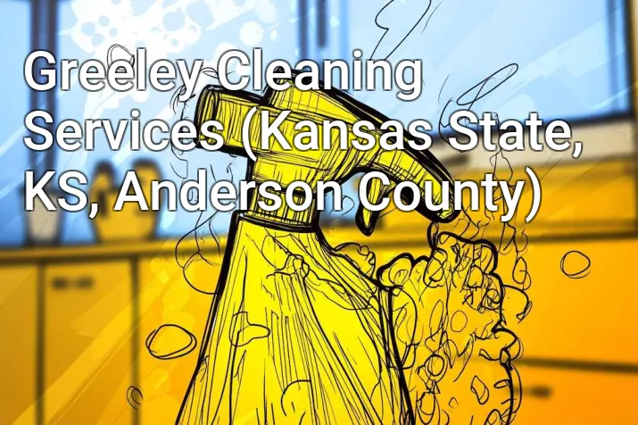 Greeley Cleaning Services (Kansas State, KS, Anderson County)