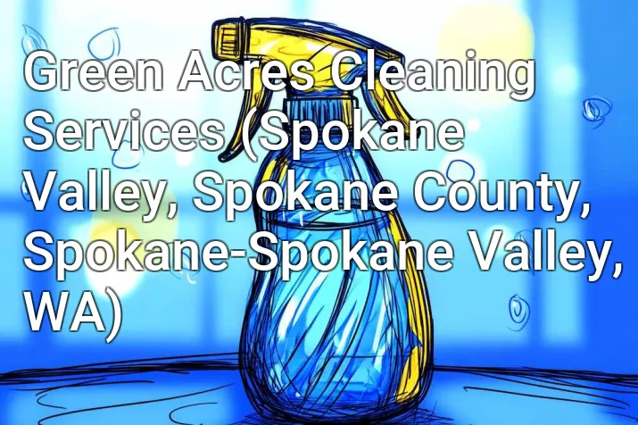 Green Acres Cleaning Services (Spokane Valley, Spokane County, Spokane-Spokane Valley, WA)
