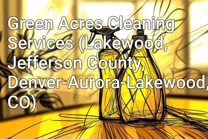 Green Acres Cleaning Services (Lakewood, Jefferson County, Denver-Aurora-Lakewood, CO)