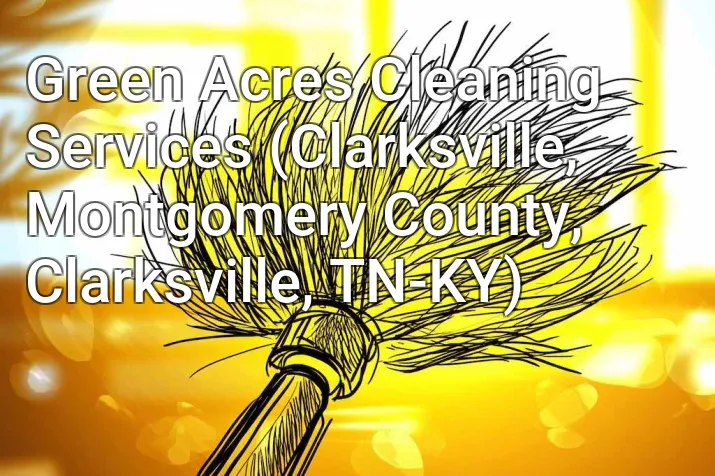 Green Acres Cleaning Services (Clarksville, Montgomery County, Clarksville, TN-KY)