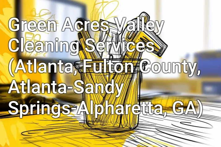 Green Acres Valley Cleaning Services (Atlanta, Fulton County, Atlanta-Sandy Springs-Alpharetta, GA)
