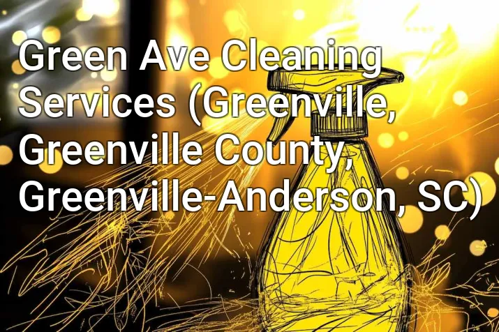 Green Ave Cleaning Services (Greenville, Greenville County, Greenville-Anderson, SC)