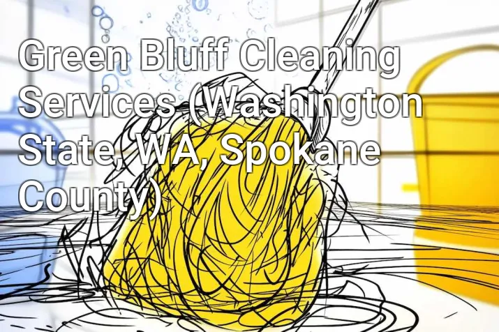 Green Bluff Cleaning Services (Washington State, WA, Spokane County)