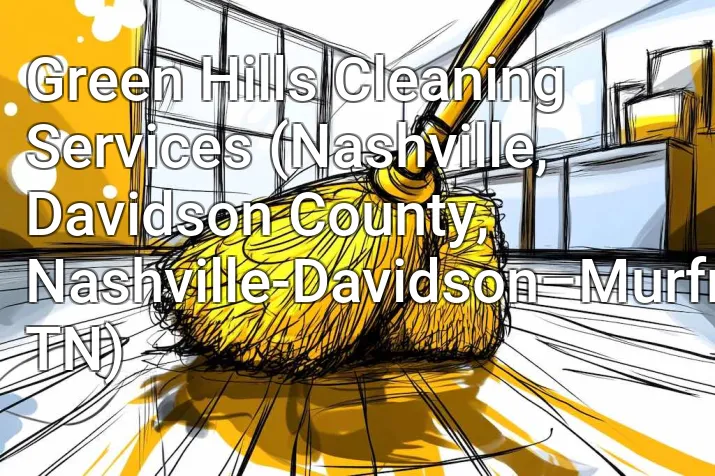 Green Hills Cleaning Services (Nashville, Davidson County, Nashville-Davidson–Murfreesboro–Franklin, TN)