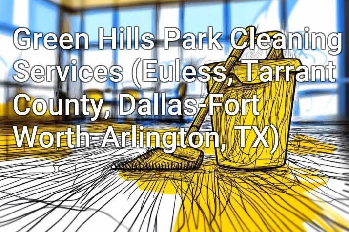 Green Hills Park Cleaning Services (Euless, Tarrant County, Dallas-Fort Worth-Arlington, TX)