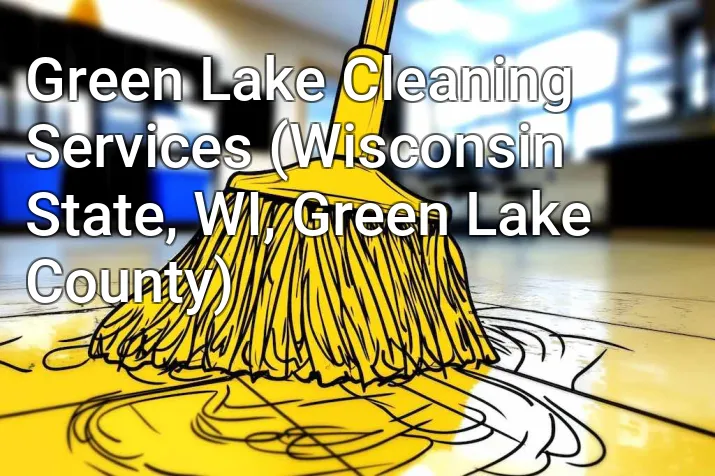 Green Lake Cleaning Services (Wisconsin State, WI, Green Lake County)