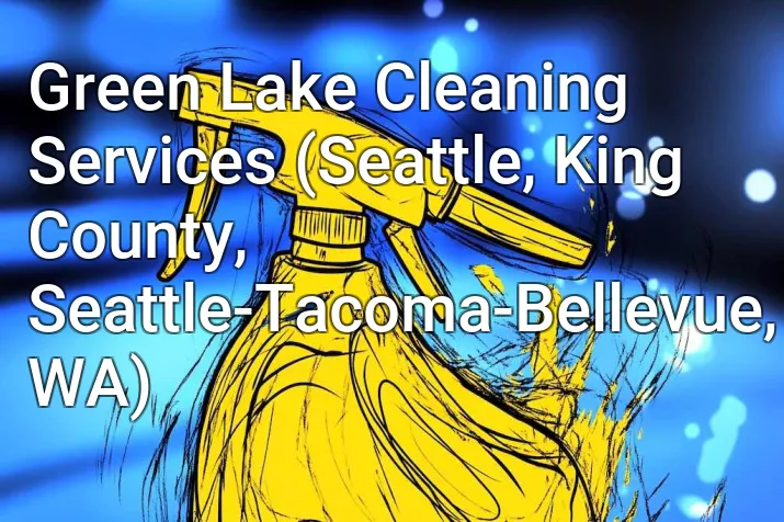 Green Lake Cleaning Services (Seattle, King County, Seattle-Tacoma-Bellevue, WA)