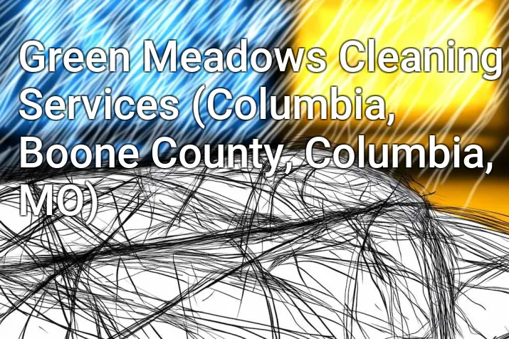 Green Meadows Cleaning Services (Columbia, Boone County, Columbia, MO)