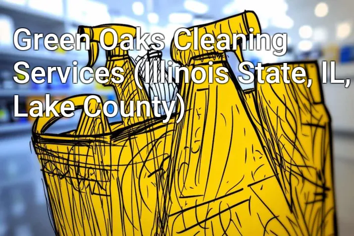 Green Oaks Cleaning Services (Illinois State, IL, Lake County)