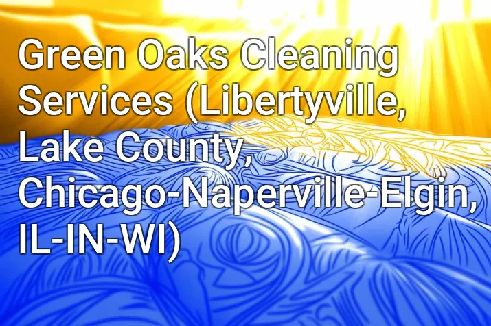 Green Oaks Cleaning Services (Libertyville, Lake County, Chicago-Naperville-Elgin, IL-IN-WI)