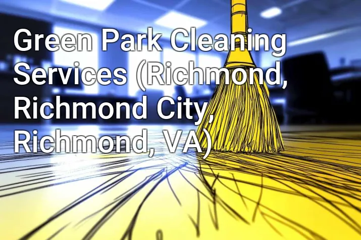 Green Park Cleaning Services (Richmond, Richmond City, Richmond, VA)