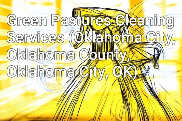 Green Pastures Cleaning Services (Oklahoma City, Oklahoma County, Oklahoma City, OK)