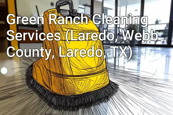 Green Ranch Cleaning Services (Laredo, Webb County, Laredo, TX)
