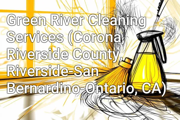 Green River Cleaning Services (Corona, Riverside County, Riverside-San Bernardino-Ontario, CA)