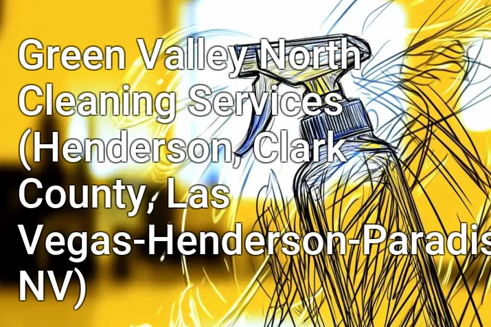 Green Valley North Cleaning Services (Henderson, Clark County, Las Vegas-Henderson-Paradise, NV)