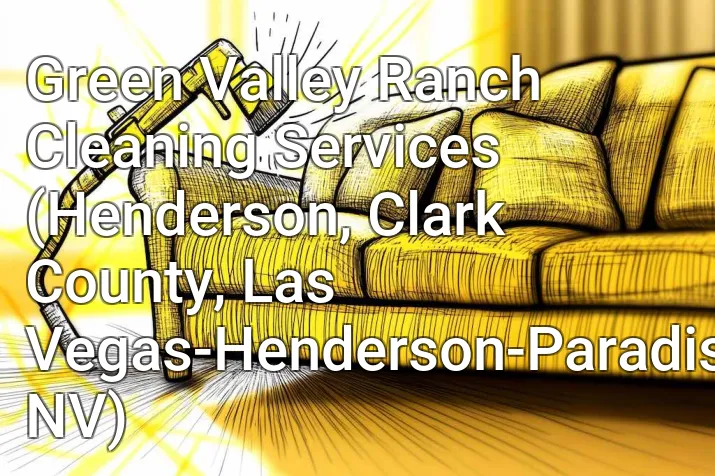 Green Valley Ranch Cleaning Services (Henderson, Clark County, Las Vegas-Henderson-Paradise, NV)
