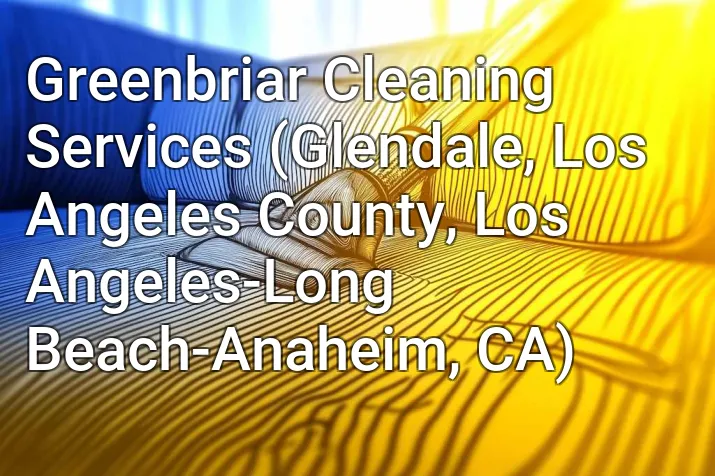 Greenbriar Cleaning Services (Glendale, Los Angeles County, Los Angeles-Long Beach-Anaheim, CA)
