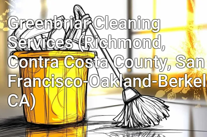 Greenbriar Cleaning Services (Richmond, Contra Costa County, San Francisco-Oakland-Berkeley, CA)