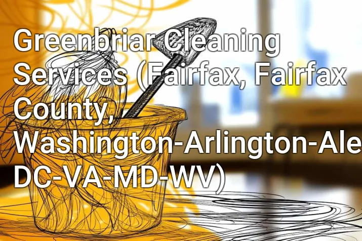 Greenbriar Cleaning Services (Fairfax, Fairfax County, Washington-Arlington-Alexandria, DC-VA-MD-WV)