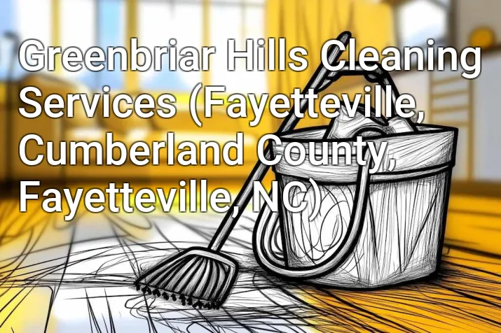Greenbriar Hills Cleaning Services (Fayetteville, Cumberland County, Fayetteville, NC)